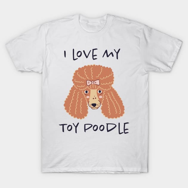 I Love My Toy Poodle T-Shirt by greenoriginals